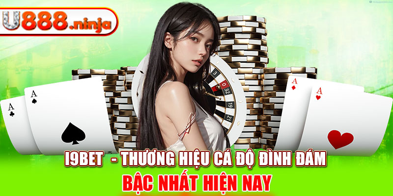 I9BET - Thương hiệu cá độ đình đám bậc nhất hiện nay